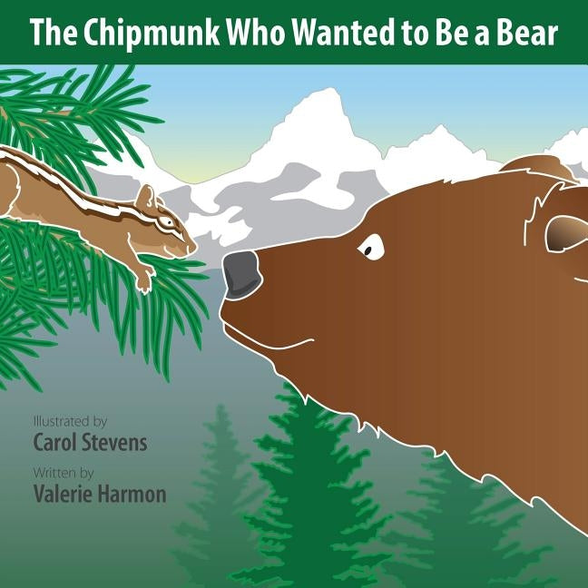 The Chipmunk Who Wanted to Be a Bear: A Wantstobe Book by Stevens, Carol