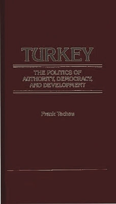 Turkey, the Politics of Authority, Democracy, and Development by Tachau, Frank