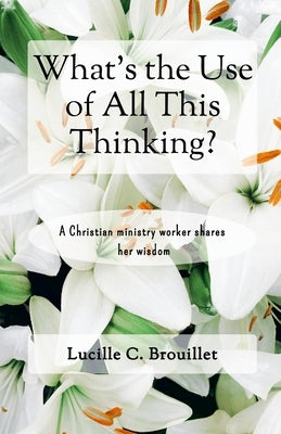 What's the Use of All This Thinking? by Brouillet, Lucille