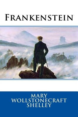 Frankenstein by Shelley, Mary Wollstonecraft