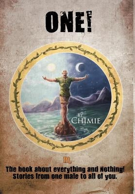 One! the Book about Everything and Nothing!: Stories from One Male to All of You. by Chimie