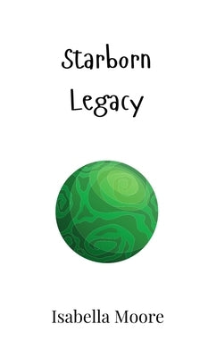 Starborn Legacy by Moore, Isabella