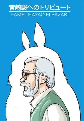 Fame: Hayao Miyazaki - The Magic of Studio Ghibli by Andrews, David Lee