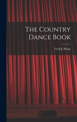 The Country Dance Book by Sharp, Cecil J.