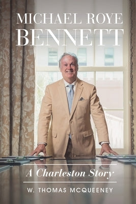 Michael Roye Bennett: A Charleston Story by McQueeney, W. Thomas