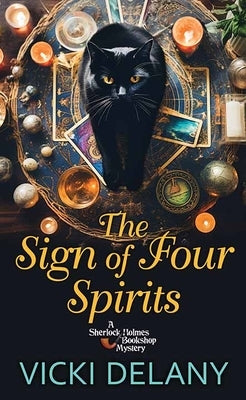 The Sign of Four Spirits: A Sherlock Holmes Bookshop Mystery by Delany, Vicki