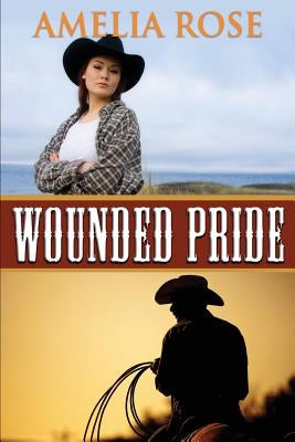 Wounded Pride: Contemporary Western Romance by Rose, Amelia