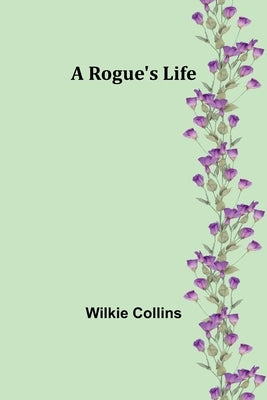 A Rogue's Life by Collins, Wilkie