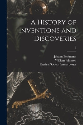 A History of Inventions and Discoveries [electronic Resource]; 2 by Beckmann, Johann 1739-1811