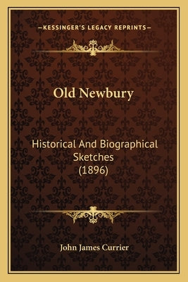 Old Newbury: Historical and Biographical Sketches (1896) by Currier, John James