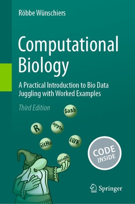 Computational Biology: A Practical Introduction to Bio Data Juggling with Worked Examples by W?nschiers, R?bbe