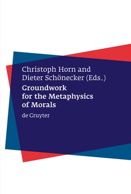 Groundwork for the Metaphysics of Morals by Horn, Christoph