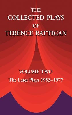 The Collected Plays of Terence Rattigan: Volume Two the Later Plays 1953-1977 by Rattigan, Terence
