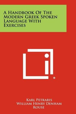 A Handbook Of The Modern Greek Spoken Language With Exercises by Petraris, Karl