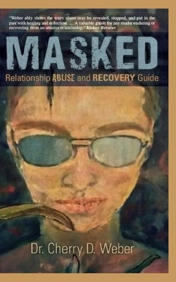 Masked: Relationship Abuse and Recovery Guide by Weber, Cherry D.