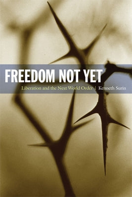 Freedom Not Yet: Liberation and the Next World Order by Surin, Kenneth