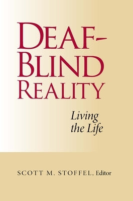 Deaf-Blind Reality: Living the Life by Stoffel, Scott M.