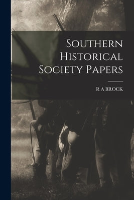 Southern Historical Society Papers by Brock, R. a.