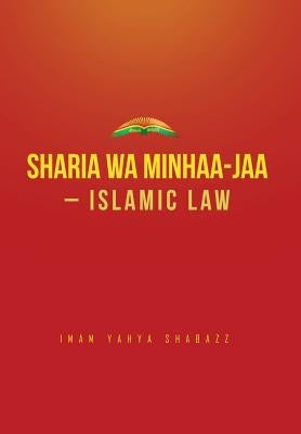 Sharia wa Minhaa-jaa-Islamic Law by Shabazz, Imam Yahya
