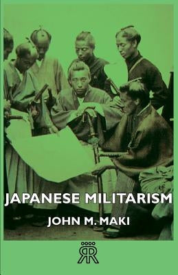 Japanese Militarism by Maki, John M.