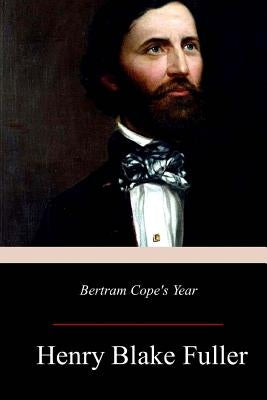 Bertram Cope's Year by Fuller, Henry Blake