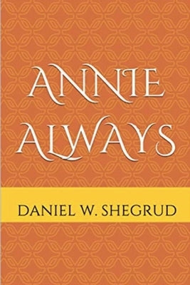 Annie Always by Shegrud, Daniel W.