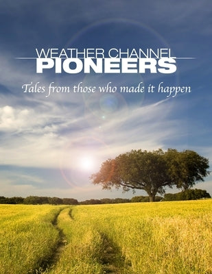 Weather Channel Pioneers by Coleman, John