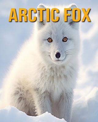 Arctic Fox: Fun Facts Book for Kids by Oberski, Nicole