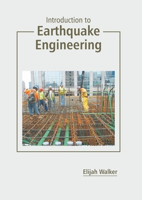 Introduction to Earthquake Engineering by Walker, Elijah
