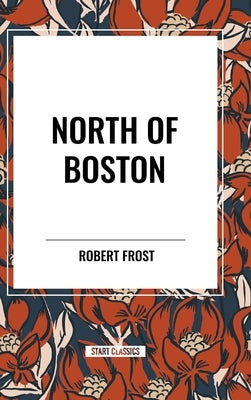 North of Boston by Frost, Robert