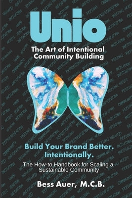 Unio: The Art of Intentional Community Building by Auer, Bess