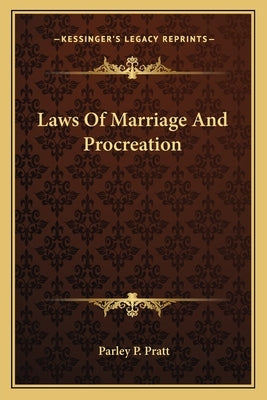 Laws of Marriage and Procreation by Pratt, Parley P.