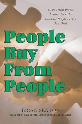 People Buy From People: 10 Powerful People Lessons from the Ultimate People Person--My Dad by Dupree, Dale