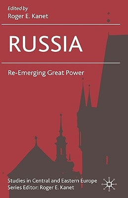 Russia: Re-Emerging Great Power by Kanet, R.