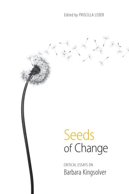 Seeds of Change: Critical Essays on Barbara Kingsolver by Leder, Priscilla
