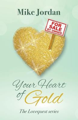 Your Heart of Gold: The Lovequest series by Jordan, Mike
