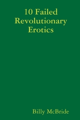 10 Failed Revolutionary Erotics by McBride, Billy