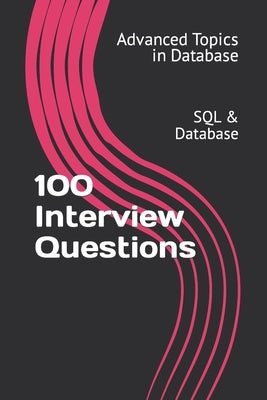 100 Interview Questions: SQL & Database by Wang, X. Y.