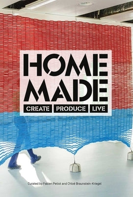 Home Made: Create, Produce, Live by Braunstein-Kriegel, Chloé