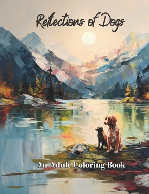 Reflections of Dogs: An adult coloring book by Publishing, Birdie