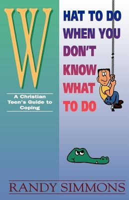 What to Do When You Don't Know What to Do by Simmons, Randy