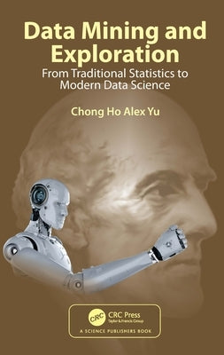 Data Mining and Exploration: From Traditional Statistics to Modern Data Science by Alex Yu, Chong Ho