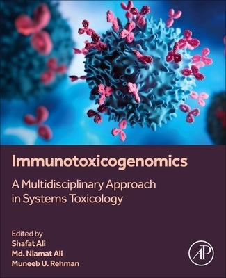 Immunotoxicogenomics: A Multidisciplinary Approach in Systems Toxicology by Ali, MD Naimat