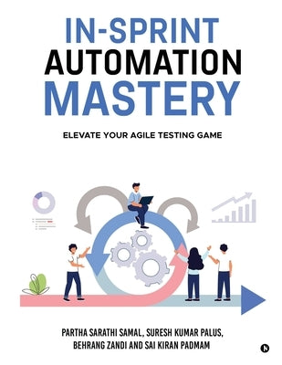 In-Sprint Automation Mastery: Elevate Your Agile Testing Game by Partha Sarathi Samal
