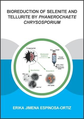 Bioreduction of Selenite and Tellurite by Phanerochaete Chrysosporium by Espinosa-Ortiz, Erika Jimena