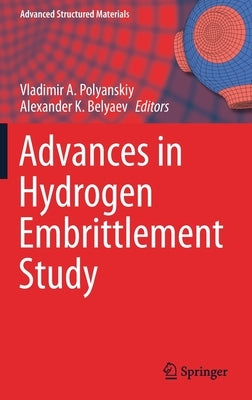 Advances in Hydrogen Embrittlement Study by Polyanskiy, Vladimir A.