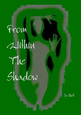 From Within The Shadow by Elliott, Jo