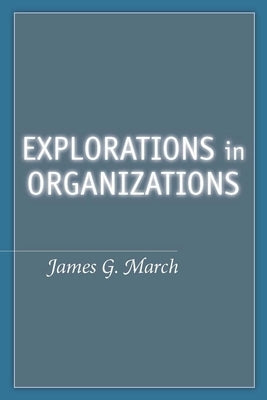 Explorations in Organizations by March, James G.