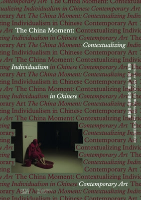 The China Moment: Contextualizing Individualism in Chinese Contemporary Art by You, Mi