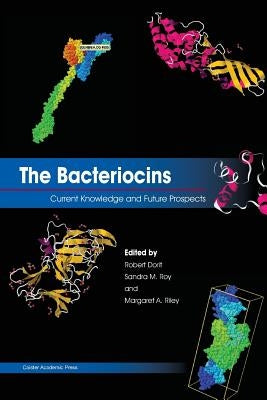 The Bacteriocins: Current Knowledge and Future Prospects by Dorit, Robert L.